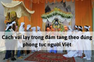 Cách vái lạy trong đám tang theo đúng phong tục người Việt