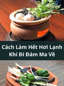 Cách Làm Hết Hơi Lạnh Khi Đi Đám Ma Về